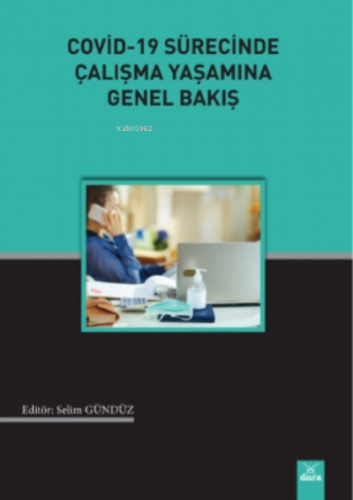 Covid - 19 Sürecinde Çalışma Yaşamına Genel Bakış | Selim Gündüz | Dor