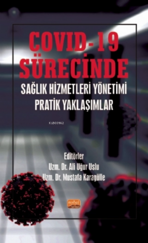 COVID-19 Sürecinde Sağlık Hizmetleri Yönetimi Pratik Yaklaşımlar | Ali