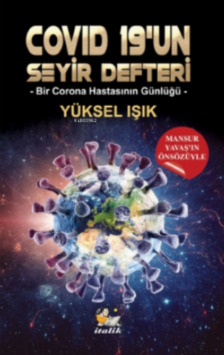 Covid 19’un Seyir Defteri;Bir Corona Hastasının Günlüğü | Yüksel Işık 