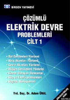 Çözümlü Elektrik Devre Problemleri Cilt 1 | Adem Ünal | Birsen Yayınev