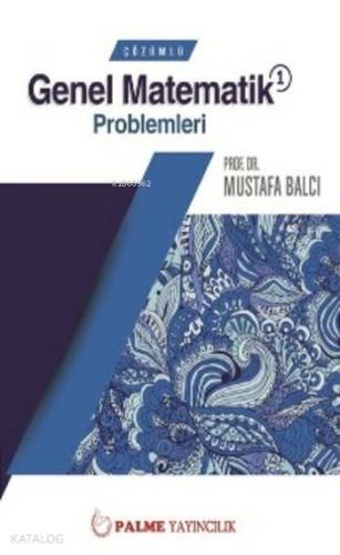 Çözümlü Genel Matematik 1 Problemleri | Mustafa Balcı | Palme Yayınevi