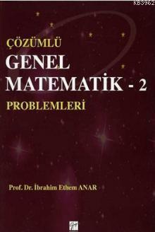 Çözümlü Genel Matematik Problemleri - 2 | İbrahim Ethem Anar | Gazi Ki