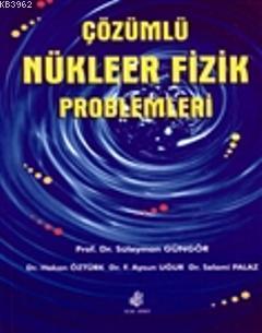 Çözümlü Nükleer Fizik Problemleri | Süleyman Güngör | Nobel Kitabevi -