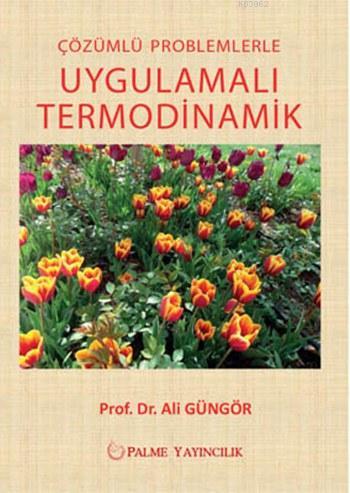 Çözümlü Problemlerle Uygulamalı Termodinamik | Ali Güngör | Palme Yayı