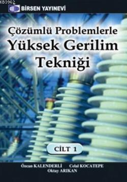 Çözümlü Problemlerle Yüksek Gerilim Tekniği Cilt: 1 | Özcan Kalenderli