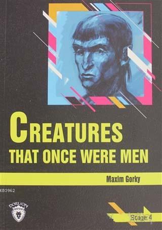 Creatures That Once Were Men Stage 4 | Maxim Gorky | Dorlion Yayınevi