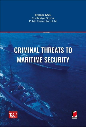 Criminal Threats to Maritime Security | Erdem Asıl | Adalet Yayınevi