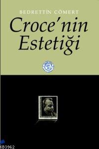 Croce'nin Estetiği | Bedrettin Cömert | De Ki Basım Yayım Ltd. Şti.