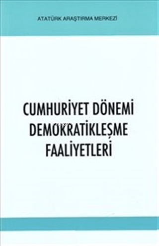 Cumhuriyet Dönemi Demokratikleşme Faaliyetleri | Kolektif | Atatürk Ar