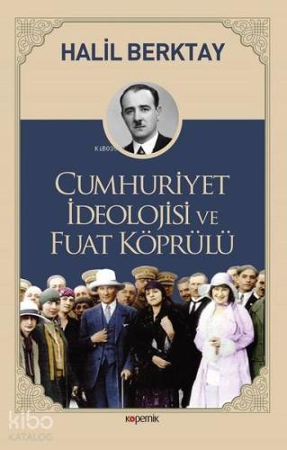 Cumhuriyet İdeolojisi ve Fuat Köprülü | Halil Berktay | Kopernik Kitap