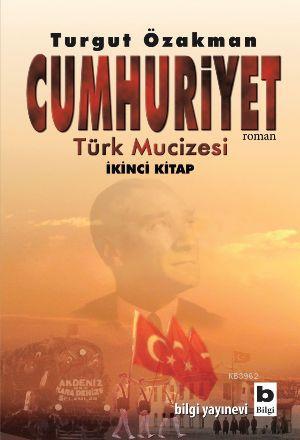 Cumhuriyet; Türk Mucizesi 2. Kitap | Turgut Özakman | Bilgi Yayınevi