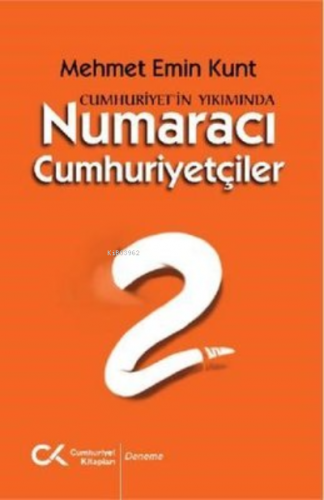 Cumhuriyet'in Yıkımında Numaracı Cumhuriyetçiler | Mehmet Emin Kunt | 