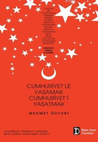 Cumhuriyet'le Yaşamak Cumhuriyet'i Yaşatmak | Mehmet Özyurt | İlkim Oz