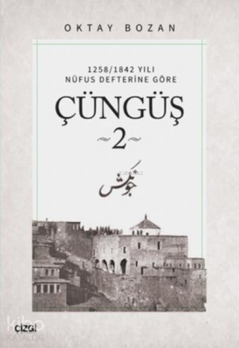 Çüngüş 2 ;1258/1842 Yılı Nüfus Defterine Göre | Oktay Bozan | Çizgi Ki