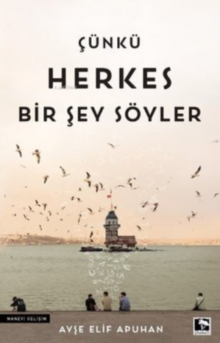 Çünkü Herkes Bir Şey Söyler | Ayşe Elif Apuhan | Çınaraltı Yayın Dağıt