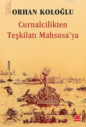 Curnalcilikten Teşkilatı Mahsusa'ya | Orhan Koloğlu | Kırmızıkedi Yayı