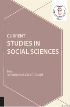 Current Studies in Social Sciences | Abdullah Balcıoğulları | Akademis