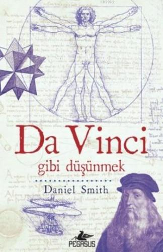 Da Vinci; gibi düşünmek | Daniel Smith | Pegasus Yayıncılık