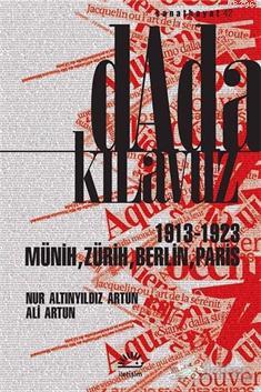 Dada Kılavuz; 1913 - 1923 Münih, Zürih, Berlin, Paris | Nur Altınyıldı