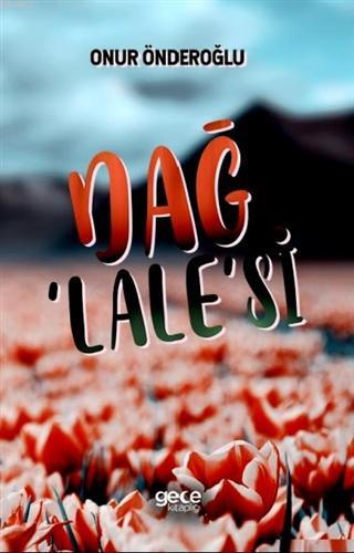 Dağ Lale'si | Onur Önderoğlu | Gece Kitaplığı Yayınları