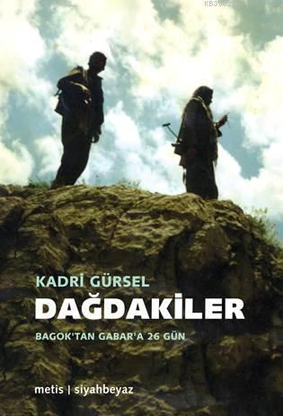 Dağdakiler; Bagok'tan Gabar'a 26 Gün | Kadri Gürsel | Metis Yayıncılık