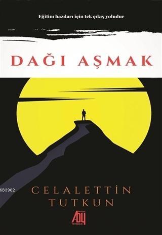 Dağı Aşmak | Celalettin Tutkun | Baygenç Yayıncılık