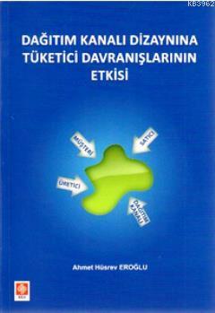 Dağıtım Kanalı Dizaynına Tüketici Davranışlarının Etkisi | Ahmet Hüsre