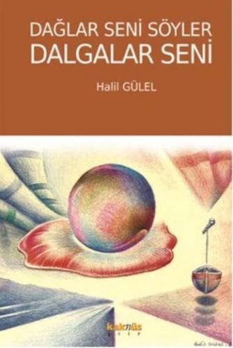 Dağlar Seni Söyler Dalgalar Seni | Halil Gülel | Kaknüs Yayınları