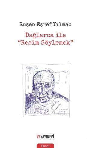 Dağlarca ile "Resim Söylemek" | Ruşen Eşref Yılmaz | Ve Yayınevi