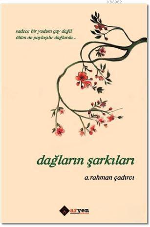 Dağların Şarkıları | A. Rahman Çadırcı | Aryen Yayınları