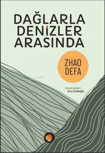 Dağlarla Denizler Arasında | Zhao Defa | Lotus Yayınevi