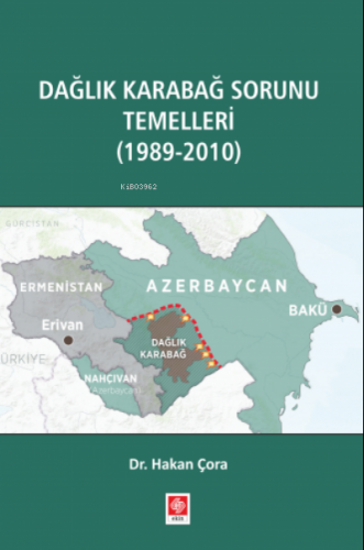 Dağlık Karabağ Sorunu Temelleri (1989-2010) | Hakan Çora | Ekin Kitabe