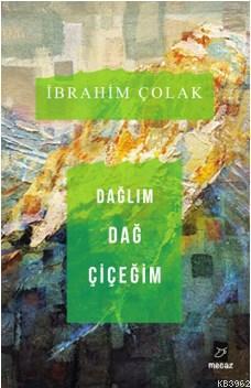 Dağlım Dağ Çiçeğim | İbrahim Çolak | Mecaz Yayınları