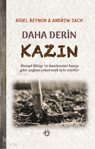 Daha Derin Kazın;Kutsal Kitap’ın Hazinesini Kazıp Gün Işığına Çıkarmak