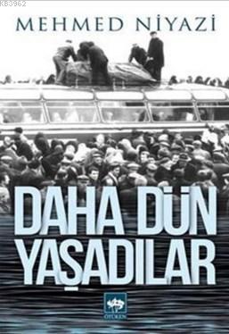 Daha Dün Yaşadılar | Mehmed Niyazi | Ötüken Neşriyat