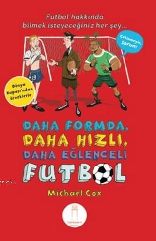 Daha Formda, Daha Hızlı, Daha Eğlenceli Futbol; Futbol Hakkında Bilmek