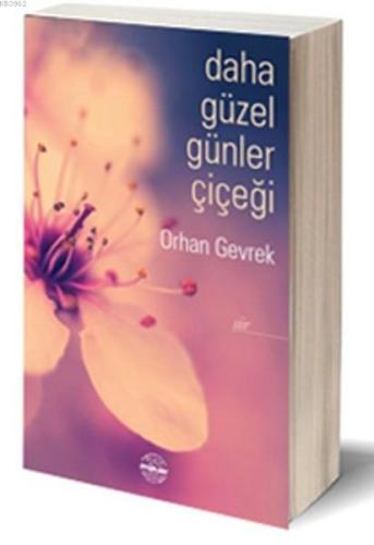 Daha Güzel Günler Çiçeği | Orhan Gevrek | Mühür Kitaplığı