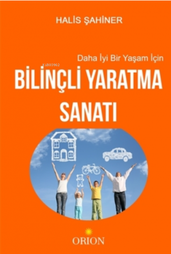 Daha İyi Bir Yaşam İçin Bilinçli Yaratma Sanatı | Halis Şahiner | Orio