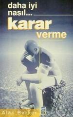 Daha İyi Nasıl... Karar Verme | Alan Barker | Timaş Yayınları