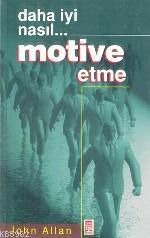 Daha İyi Nasıl... Motive Etme | John Allan | Timaş Yayınları