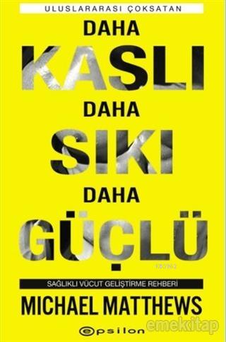 Daha Kaslı Daha Sıkı Daha Güçlü; Sağlıklı Vücut Geliştirme Rehberi | M