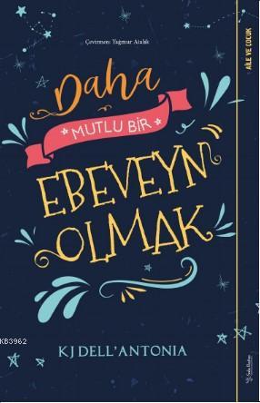 Daha Mutlu Bir Ebeveyn Olmak | KJ Dell Antonia | Sola Unitas Academy