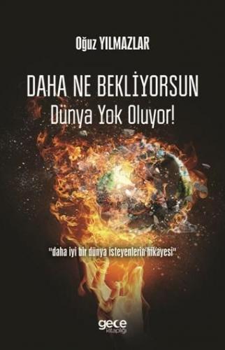 Daha Ne Bekliyorsun Dünya Yok Oluyor! | Oğuz Yılmazlar | Gece Kitaplığ