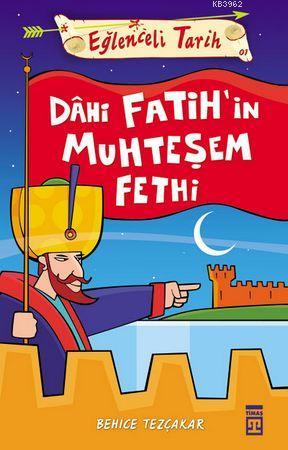 Dahi Fatih'in Muhteşem Fethi | Behice Tezçakar | Timaş Yayınları