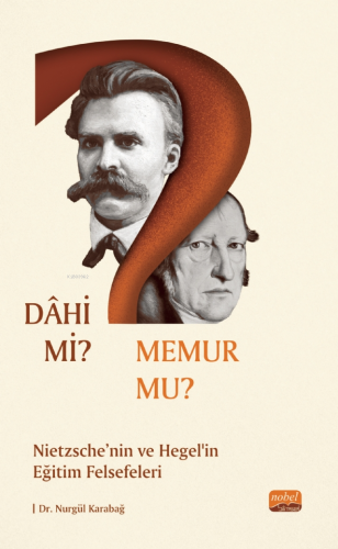 Dahi Mi? Memur Mu?;Nietzche ve Hegel’in Eğitim Felsefeleri | Nurgül Ka