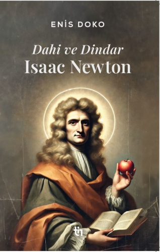 Dahi ve Dindar: Isaac Newton | Enis Doko | Tin Yayınları