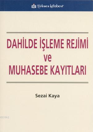 Dahilde İşleme Rejimi ve Muhasebe Kayıtları | Sezai Kaya | Türkmen Kit