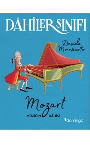 Dahiler Sınıfı: Mozart Müziğin Dahisi | Davide Morosinotto | Domingo Y