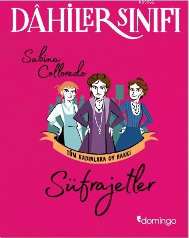 Dâhiler Sınıfı: Süfrajetler; Tüm Kadınlara Oy Hakkı | Sabina Colloredo