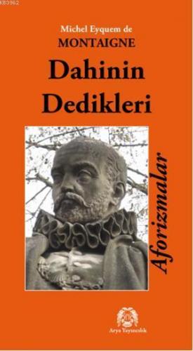 Dahinin Dedikleri; Aforizmalar | Michel De Montaigne | Arya Yayıncılık